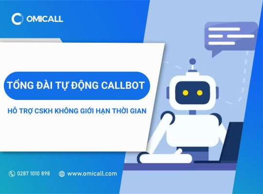 Tổng đài tự động Callbot - Giải pháp tối ưu cho hệ thống quản lý cuộc gọi đến